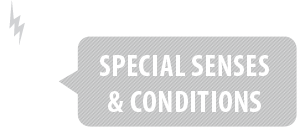 Special Senses and Conditions
